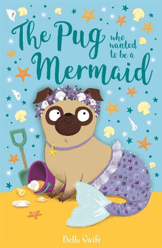The Pug who wanted to be a Mermaid - The Pug Who Wanted to... (Paperback)