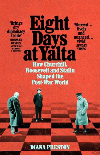 Eight Days at Yalta: How Churchill, Roosevelt and Stalin Shaped the Post-War World (Paperback)