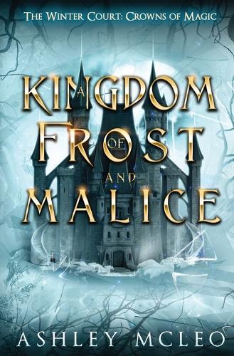 A Kingdom of Frost and Malice, The Winter Court Series, A Crowns of Magic Universe Series (Paperback)