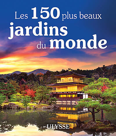 ULYSSE - LES 150 PLUS BEAUX JARDINS DU MONDE ULYSSE