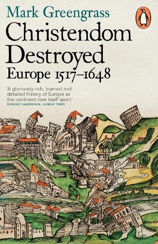 Christendom Destroyed: Europe 1517-1648 (Paperback)