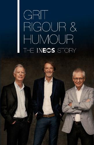 Grit, Rigour & Humour: The INEOS Story (Hardback)