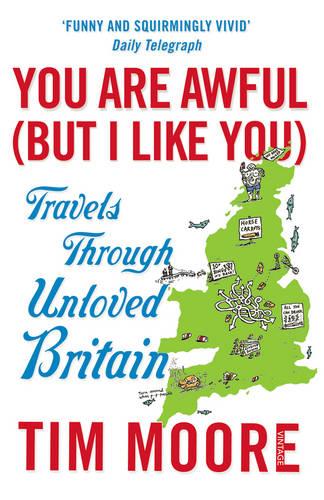 You Are Awful (But I Like You): Travels Through Unloved Britain (Paperback)