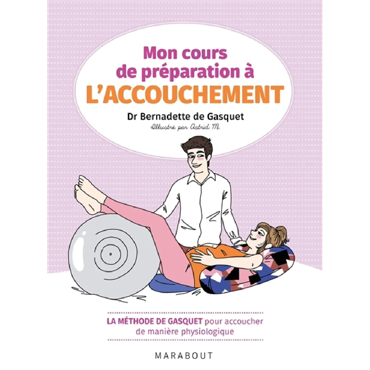Mon cours de préparation à l'accouchement : la méthode de Gasquet pour accoucher de manière physiologique · Occasion