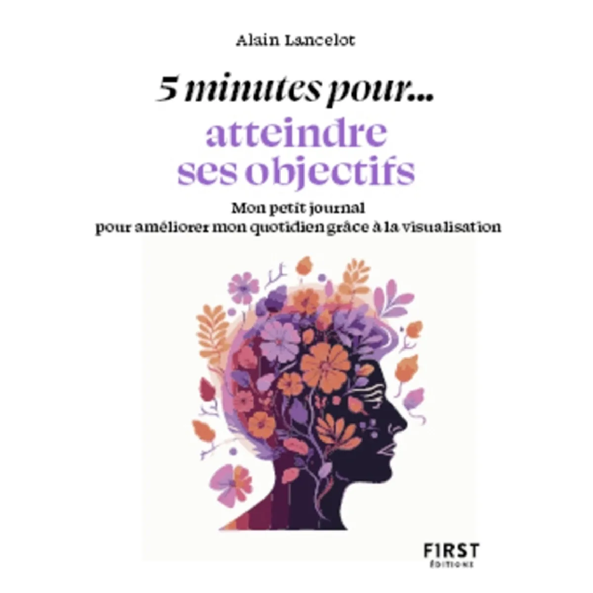 5 minutes pour... atteindre ses objectifs : mon petit journal pour améliorer mon quotidien grâce à la visualisation