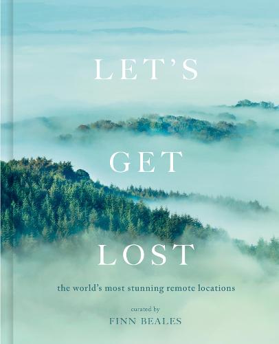Let's Get Lost: the world's most stunning remote locations (Hardback)