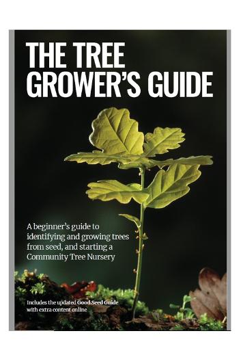 The Tree Grower's Guide: A beginner's guide to identifiying and growing trees from seed, and starting a Community Tree Nursery (Paperback)