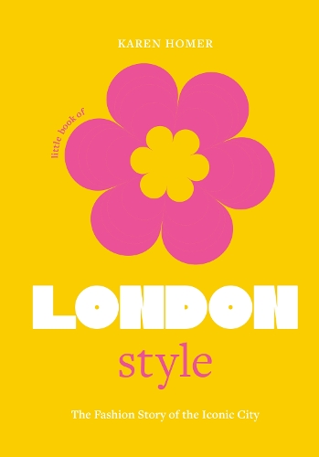 Little Book of London Style: The fashion story of the iconic city - Little Books of City Style (Hardback)