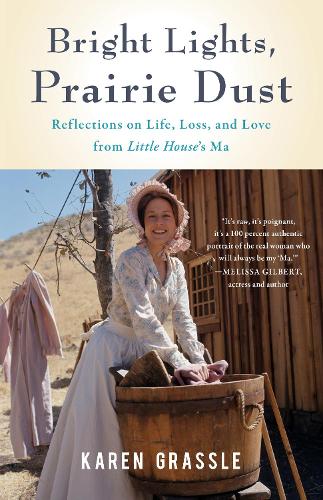Bright Lights, Prairie Dust: Reflections on Life, Loss, and Love from Little House's Ma (Paperback)