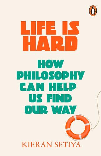 Life Is Hard: How Philosophy Can Help Us Find Our Way (Paperback)