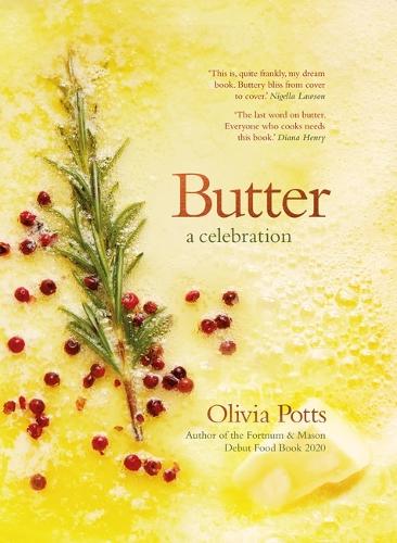 Butter: A Celebration: An array of stunning recipes showcasing this delicious ingredient; from buttery scrambled eggs to the perfect scones (Hardback)