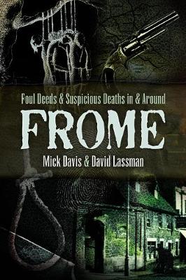 Foul Deeds and Suspicious Deaths in and around Frome (Paperback)