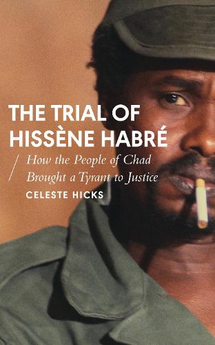 The Trial of Hissène Habré: How the People of Chad Brought a Tyrant to Justice - African Arguments (Paperback)