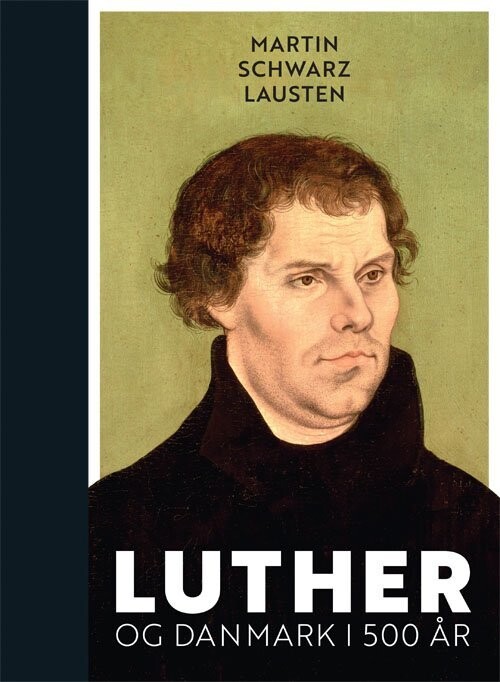 Luther Og Danmark I 500 År - Martin Schwarz Lausten - Bog