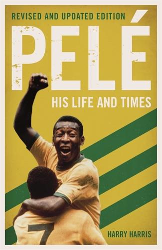 Pelé: His Life and Times - Revised & Updated (Paperback)