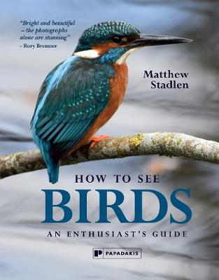 How to See Birds: An Enthusiast's Guide (Hardback)