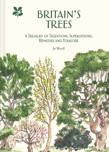 Britain's Trees: A Treasury of Traditions, Superstitions, Remedies and Literature (Hardback)