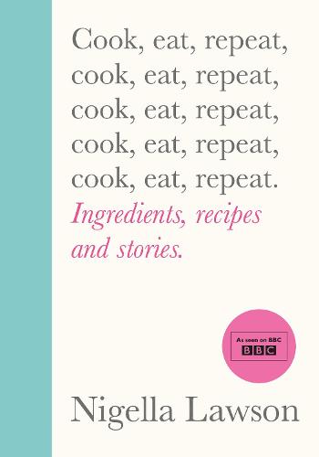 Cook, Eat, Repeat: Ingredients, recipes and stories. (Hardback)