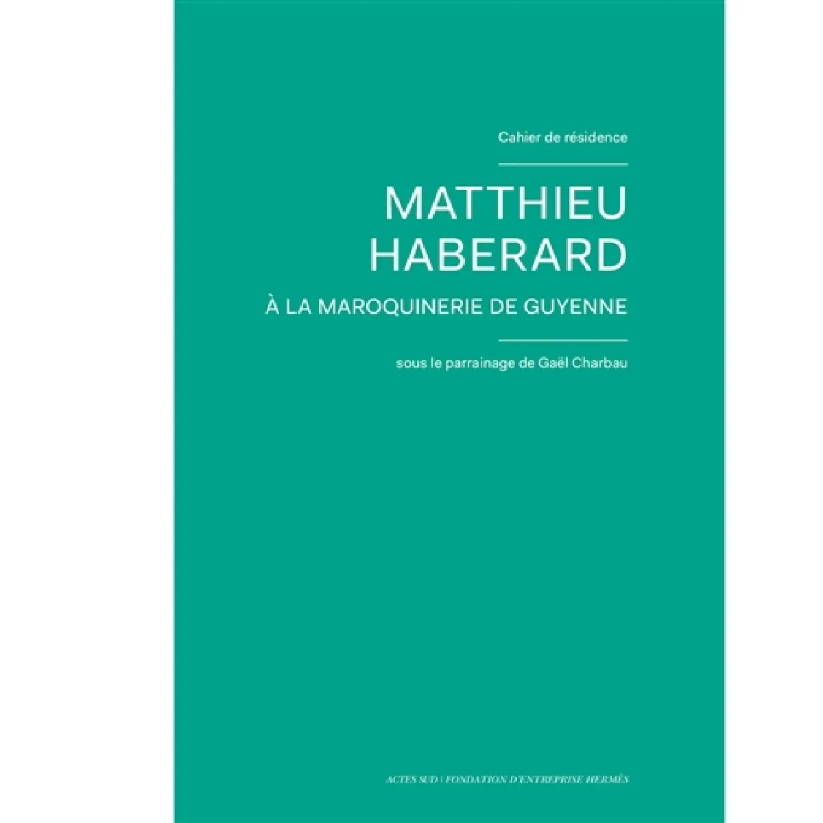 Cahiers de résidence. Vol. 11. Matthieu Haberard à la Maroquinerie de Guyenne · Occasion