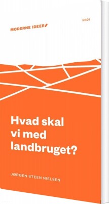 Hvad Skal Vi Med Landbruget? - Jørgen Steen Nielsen - Bog