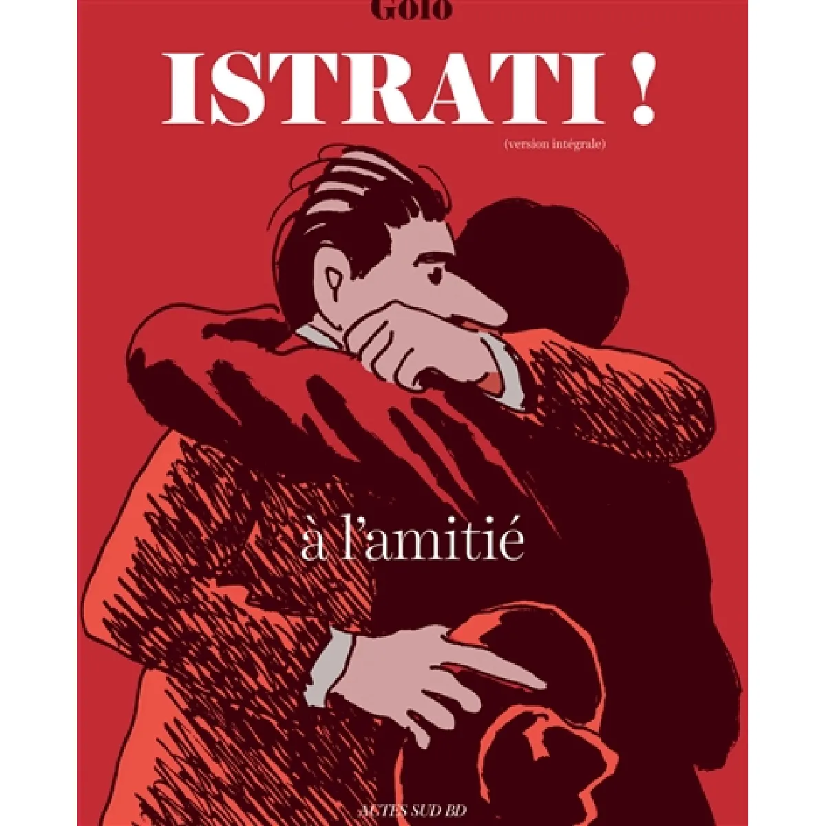 Istrati ! : à l'amitié : version intégrale