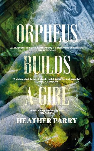 Orpheus Builds A Girl (Hardback)