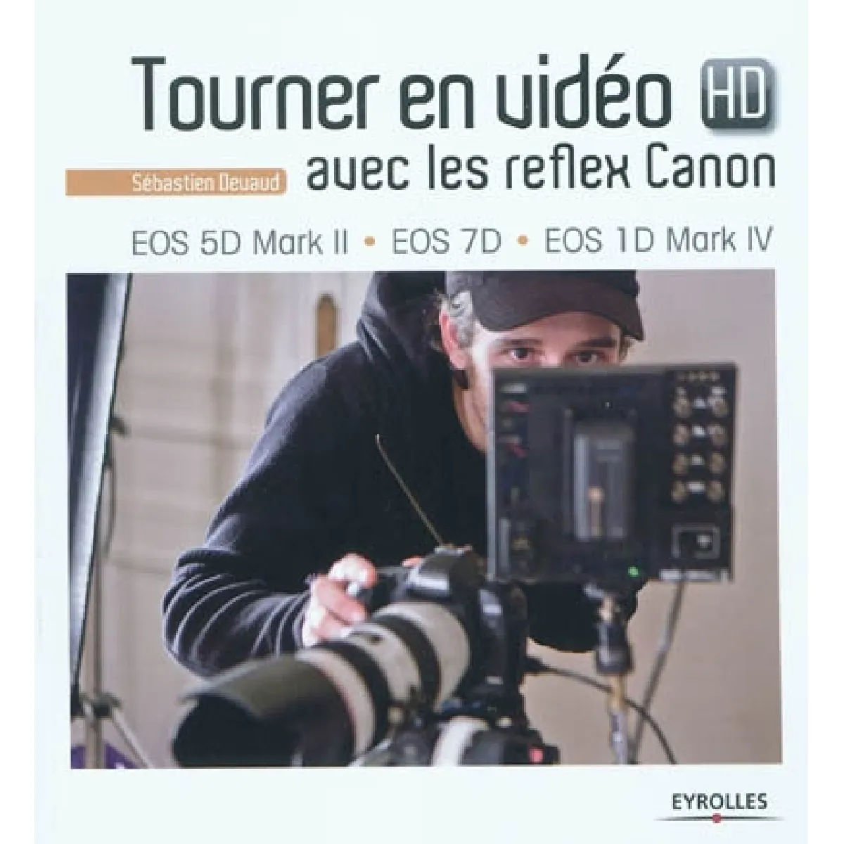 Tourner en vidéo HD avec les reflex Canon : EOS 5D Mark II, EOS 7D, EOS 1D Mark IV · Occasion