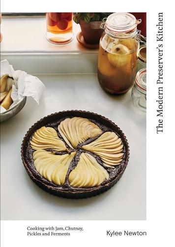 The Modern Preserver's Kitchen: Cooking with Jam, Chutney, Pickles and Ferments (Hardback)