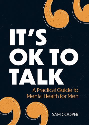 It's OK to Talk: A Practical Guide to Mental Health for Men (Paperback)
