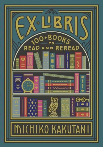 Ex Libris: 100+ Books to Read and Reread (Hardback)