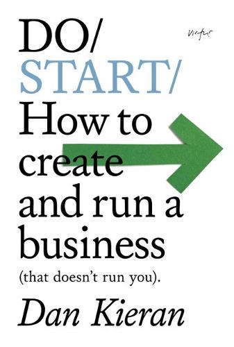Do Start: How to create and run a Business (that doesn't run you) (Paperback)