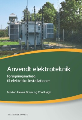 Anvendt Elektroteknik - Forsyningsanlæg Til Elektriske Installationer - Poul Høgh - Bog