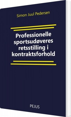 Professionelle Sportsudøveres Retsstilling I Kontraktsforhold - Simon Juul Pedersen - Bog