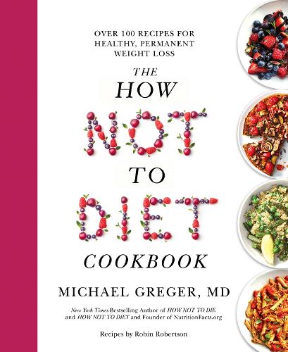 The How Not to Diet Cookbook: Over 100 Recipes for Healthy, Permanent Weight Loss (Paperback)