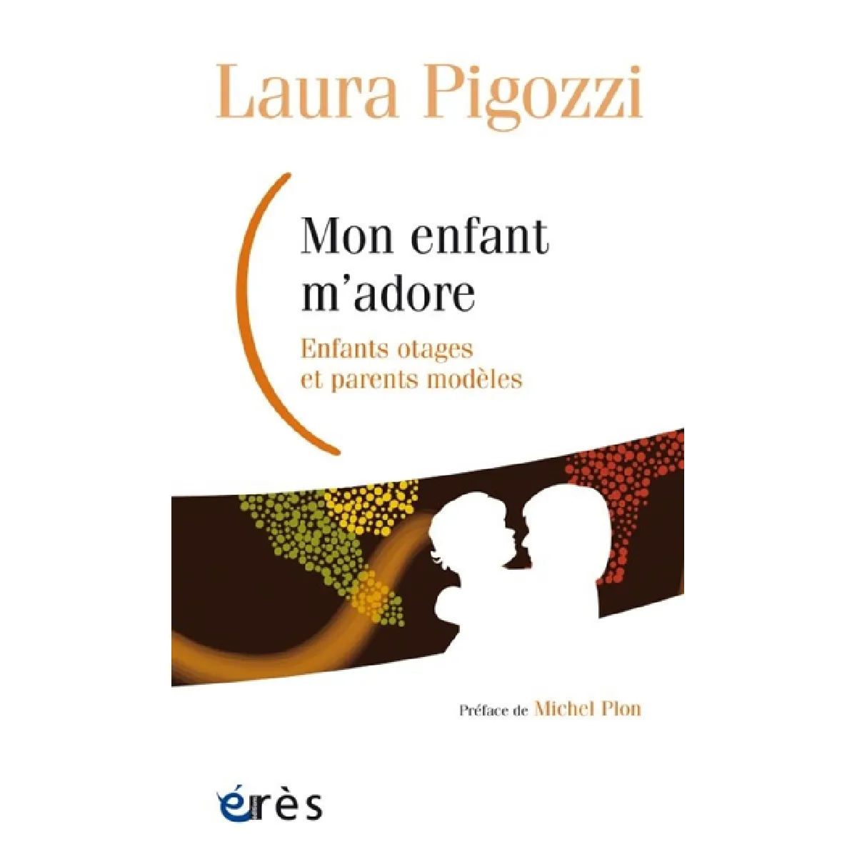 Mon enfant m'adore : enfants otages et parents modèles · Occasion