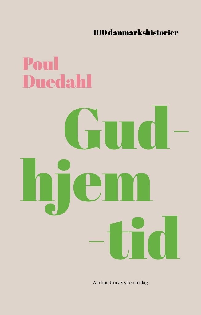 100 Danmarkshistorier - Gudhjemtid - Poul Duedahl - Bog