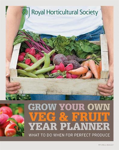 RHS Grow Your Own: Veg & Fruit Year Planner: What to do when for perfect produce - Royal Horticultural Society Grow Your Own (Paperback)