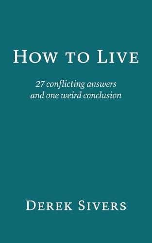 How to Live: 27 conflicting answers and one weird conclusion (Paperback)
