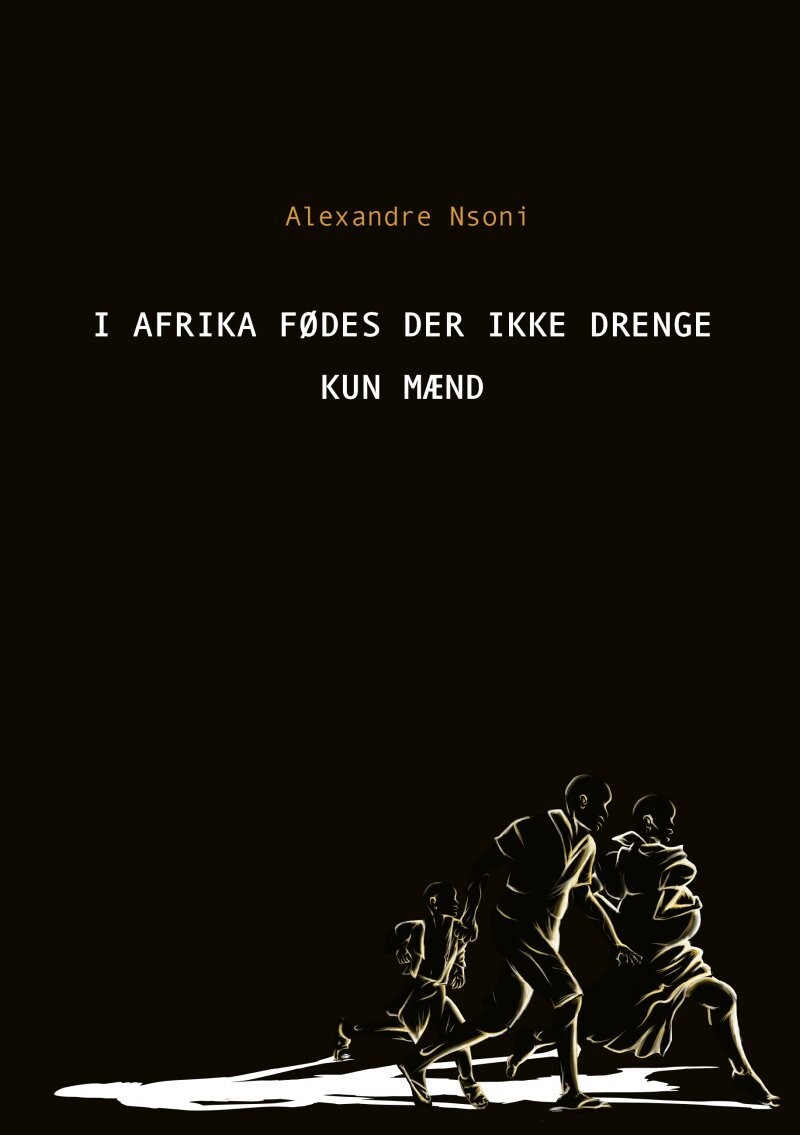 I Afrika Fødes Der Ikke Drenge - Kun Mænd - Alexandre Nsoni - Bog