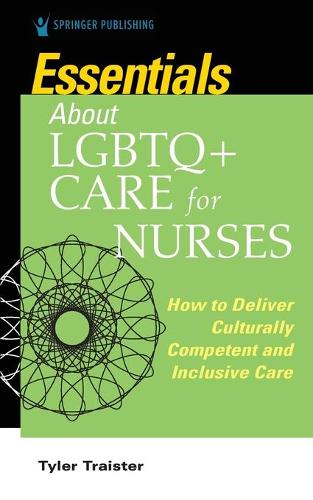 Essentials about LGBTQ+ Care for Nurses: How to Deliver Culturally Competent and Inclusive Care (Paperback)
