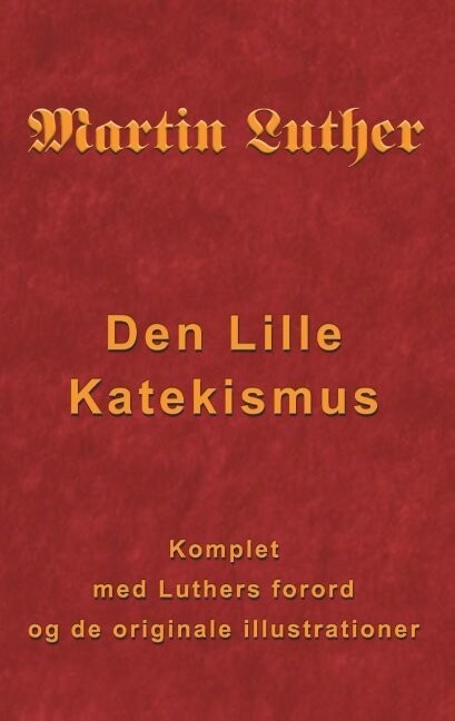 Martin Luther - Den Lille Katekismus - Finn B. Andersen - Bog