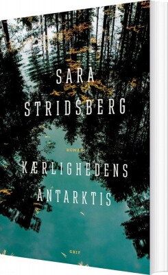 Kærlighedens Antarktis - Sara Stridsberg - Bog