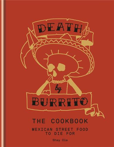 Death by Burrito: Mexican street food to die for (Hardback)