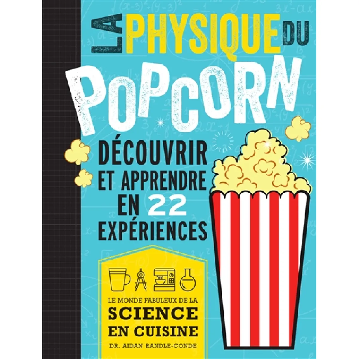 La physique du popcorn : découvrir et apprendre avec 22 expériences : le monde fabuleux de la science en cuisine · Occasion