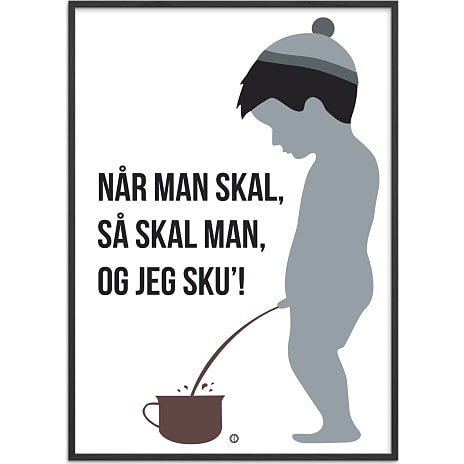 Når man skal, så skal man - 30x40 cm
