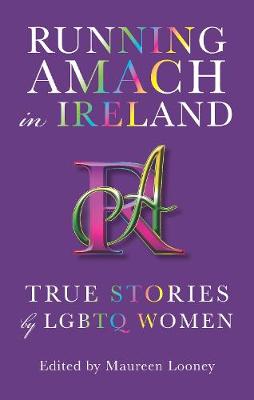 Running Amach in Ireland: True Stories by LGBTQ Women (Paperback)