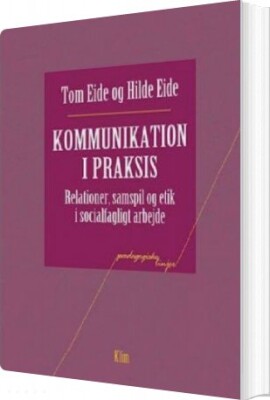 Kommunikation I Praksis - Tom Eide - Bog