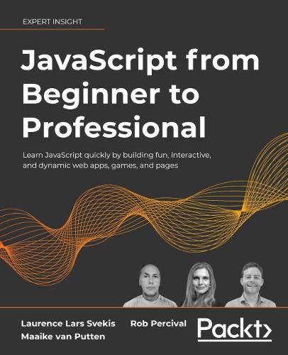 JavaScript from Beginner to Professional: Learn JavaScript quickly by building fun, interactive, and dynamic web apps, games, and pages (Paperback)