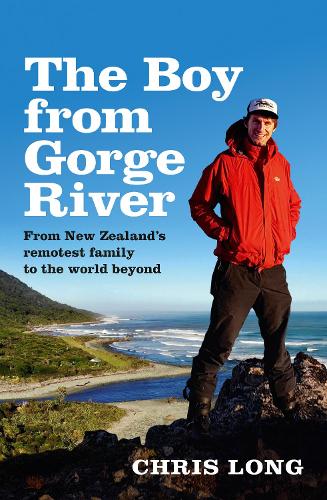 The Boy from Gorge River: From New Zealand's remotest family to the world beyond (Paperback)