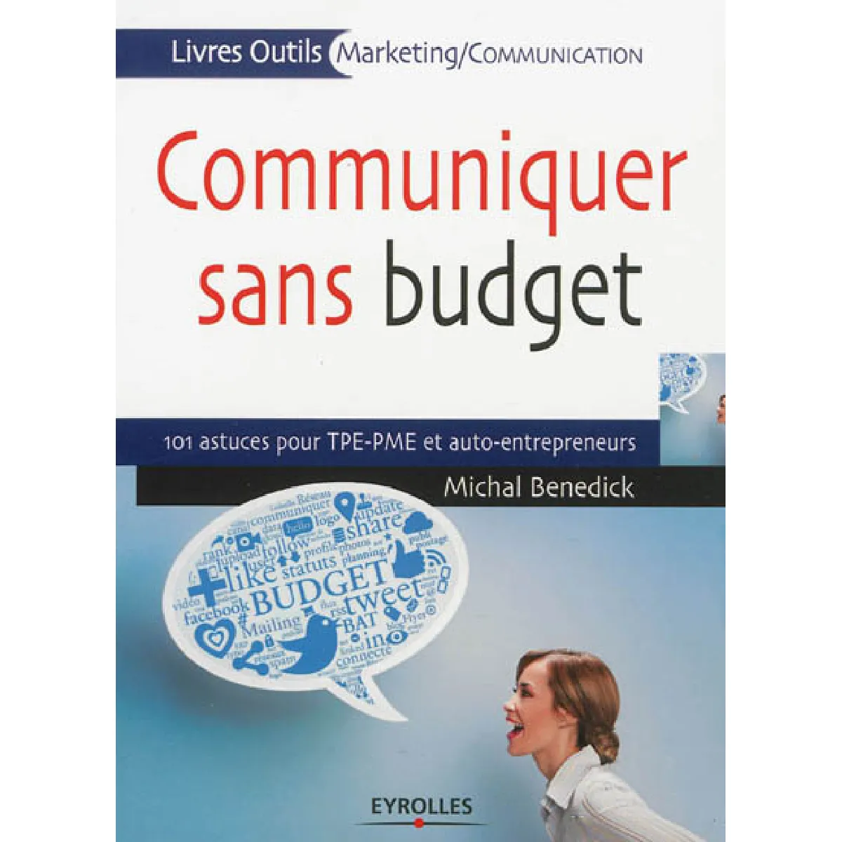 Communiquer sans budget : 101 astuces pour TPE-PME et auto-entrepreneurs · Occasion